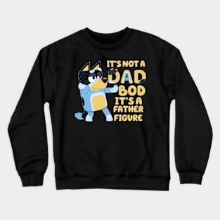 IT'S NOT DAD BOD, ITS A FATHER FIGURE Crewneck Sweatshirt